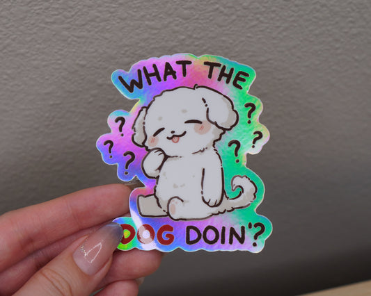 "What The Dog Doin'?" 3 inch Oil Slick Holographic Vinyl Sticker